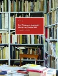 Den Trümmern abgetrotzt - Bücher der Stunde Null. Die Sammlung Lothar Lang : Mit einem Geleitwort von Ferdinand Puhe und Carsten Wurm sowie drei Originalgrafiken von Felix M Furtwängler zu Gedichten von Wulf Kirsten （1., Aufl. 2015. VI, 57 S. 59 Abb. 31.5 cm）