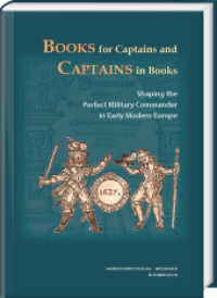 Books for Captains and Captains in Books : Shaping the Perfect Military Commander in Early Modern Europe (Wolfenbütteler Abhandlungen zur Renaissanceforschung .32) （1., Aufl. 2016. 191 S. 7 Tabellen, 27 Abb. 24 cm）