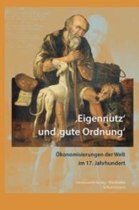 'Eigennutz' und 'gute Ordnung' : Ökonomisierungen der Welt im 17. Jahrhundert (Wolfenbütteler Arbeiten zur Barockforschung .54) （2016. 605 S. 1 Tabellen, 43 Abb. 24 cm）