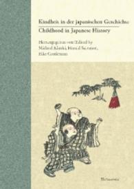 Childhood in Japanese History. Concepts and Experiences / Kindheit in der japanischen Geschichte. Vorstellungen und Erfa （2016. XV, 542 S. 2 Tabellen, 2 Ktn., 56 Abb. 24 cm）