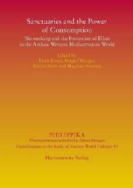 Sanctuaries and the Power of Consumption : Networking and the Formation of Elites in the Archaic Western Mediterranean World. Proceedings of the International Conference in Innsbruck, 20th-23rd March 2012. (Philippika Bd.92) （1. Aufl. 2016. XXXII, 554 S. 3 Tabellen, 18 Diagr., 13 Ktn., 213 Abb.）