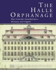 The Halle Orphanage : The Francke Foundations: History and Sights (Kataloge der Franckeschen Stiftungen 1,2) （2016. 144 S. 1 Ktn., 128 Abb. 26.5 cm）