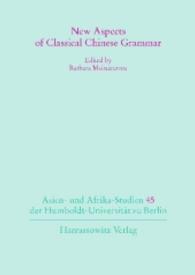 New Aspects of Classical Chinese Grammar (Asien- und Afrika-Studien der Humboldt-Universität zu Berlin Bd.45) （2016. 174 S. 6 Schaubilder, 1 Abb., 1 Diagr. 24 cm）