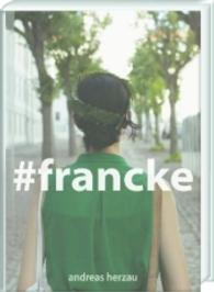 francke : Ein fotografischer Essay von Andreas Herzau über die Franckeschen Stiftungen （2016. 128 S. 100 Abb. 31.5 cm）