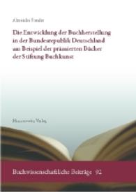 Die Entwicklung der Buchherstellung in der Bundesrepublik Deutschland am Beispiel der pr&auml;mierten B&uuml;cher der Stiftung Buc (Buchwissenschaftliche Beitr&auml;ge Bd.92) （2016. IX, 189 S. 111 Abb. 24 cm）