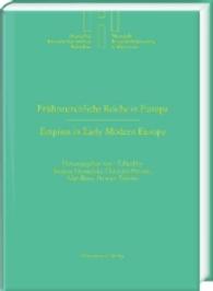 Frühneuzeitliche Reiche in Europa. Empires in Early Modern Europe : Das Heilige Römische Reich und Polen-Litauen im Vergleich. The Holy Roman Empire and Poland-Lithuania in Comparison (Deutsches Historisches Institut Warschau .32) （2016. 264 S. 24 cm）