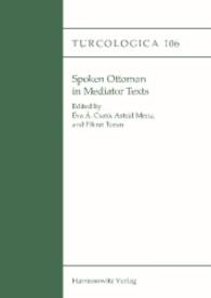 Spoken Ottoman in Mediator Texts (Turcologica Vol.106) （2016. VIII, 181 S. 2 Ktn., 10 Abb., 8 Tabellen. 24 cm）