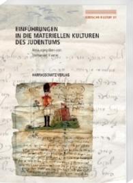 Einführungen in die Materiellen Kulturen des Judentums (Jüdische Kultur, Studien zur Geistesgeschichte, Religion und Literatur .31) （2016. 261 S. 119 Abb. 24 cm）