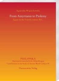 From Amyrtaeus to Ptolemy : Egypt in the Fourth century B.C. (Philippika .97) （2016. 172 S. 3 Tabellen. 24 cm）