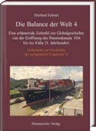 Dokumente zur Geschichte der europäischen Expansion. .12 Die Balance der Welt 4 : Eine erläuternde Zeittafel zur Globalgeschichte von der Eröffnung des Panamakanals 1914 bis ins frühe 21. Jahrhundert （2020. 460 S. 24 cm）