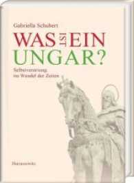 Was ist ein Ungar? : Selbstverortung im Wandel der Zeiten （Aufl. 2017. 319 S. 104 Abb., 2 Diagr., 1 Schaubilder, 3 Ktn., 2 Tabell）
