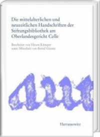 Die mittelalterlichen und neuzeitlichen Handschriften der Stiftungsbibliothek am Oberlandesgericht Celle （2018. 216 S. 8 SW-Abb. 24 cm）