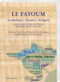 Le Fayoum. Archéologie - Histoire - Religion : Actes du sixième colloque international, Montpellier, 26-28 octobre 2016 （2018. X, 226 S. 5 Tabellen, 3 Diagr., 3 Ktn. 240 cm）