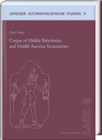 Corpus of Middle Babylonian and Middle Assyrian Incantations (Leipziger Altorientalistische Studien .9) （2018. XXIV, 470 S. 3 Taf., 1 Diagr., 237 Tabellen, 1 Ktn. 24 cm）
