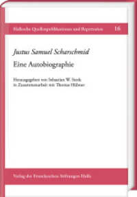 Justus Samuel Scharschmid (1664-1724). Seine Autobiographien, m. 1 CD-ROM : Herausgegeben und eingeleitet von Sebastian W. Stork (Hallesche Quellenpublikationen und Repertorien .16) （2025. 312 S. 23 cm）