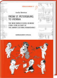 From St. Petersburg to Vienna : The New Jewish School in Music (1908-1938) as Part of the Jewish Cultural Renaissance (Jüdische Musik 17) （2024. XX, 475 S. 224 ill. 24 cm）