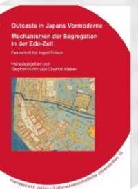 Outcasts in Japans Vormoderne : Mechanismen der Segregation in der Edo-Zeit. Festschrift für Ingrid Fritsch (Kulturwissenschaftliche Japanstudien .10) （2019. X, 328 S. 55 Abb., 1 Grafik, 1 Karte, 4 Tabellen. 24 cm）