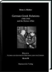 German-Greek Relation 1940-1960 : and the Merten Affair (PELEUS 90) （2019. 108 S. 28 ill., 1 map,. 24 cm）