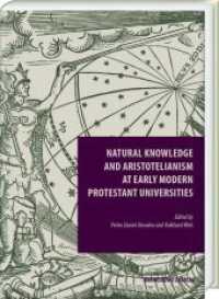 Natural Knowledge and Aristotelianism at Early Modern Protestant Universities (Episteme in Bewegung. 14) （2019. 342 S. 7 ill. 24 cm）