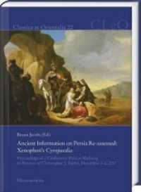 Ancient Information on Persia Re-assessed: Xenophon's Cyropaedia : Proceedings of a Conference Held at Marburg in Honour of Christopher J. Tuplin, December 1-2, 2017 (Classica et Orientalia 22) （2020. XXXII, 408 S. Abb. 24 cm）