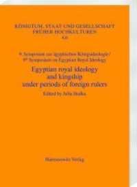 Egyptian royal ideology and kingship under periods of foreign rulers : Case studies from the first millennium BC. Munich, May 31-June 2, 2018 (Königtum, Staat und Gesellschaft früher Hochkulturen 4,6) （2019. VI, 248 S. 7 tables, 61 ill. 24 cm）