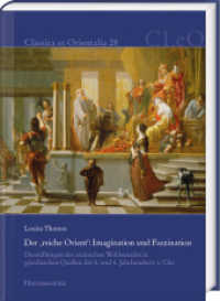Der 'reiche Orient': Imagination und Faszination : Darstellungen des asiatischen Wohlstandes in griechischen Quellen des 5. und 4. Jahrhunderts v. Chr. (Classica et Orientalia 28) （2021. VIII, 390 S. 24 cm）