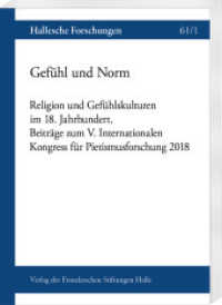 Gefühl und Norm, 2 Teile : Religion und Gefühlskulturen im 18. Jahrhundert. Beiträge zum V. Internationalen Kongress für Pietismusforschung 2018 (Hallesche Forschungen 61) （2021. XXIV, 692 S. 39 Abb., 3 Tabellen. 23 cm）