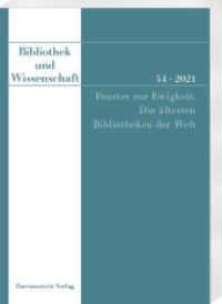 Bibliothek und Wissenschaft 54 (2021): Fenster zur Ewigkeit. : Die ältesten Bibliotheken der Welt (Bibliothek und Wissenschaft 54) （2021. VI, 286 S. 124 Abb. 24 cm）