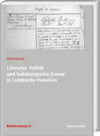 Literatur, Politik und habsburgische Zensur in Lombardo-Venetien (Buchforschung. Beiträge zum Buchwesen in Österreich 12) （2021. VI, 330 S. 2 Abb., 24 Tabellen. 24 cm）