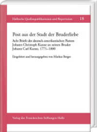 Post aus der Stadt der Bruderliebe : Acht Briefe des deutsch-amerikanischen Pastors Johann Christoph Kunze an seinen Bruder Johann Carl Kunze, 1771-1800 (Hallesche Quellenpublikationen und Repertorien 18) （2022. XXVIII, 140 S. 23 cm）