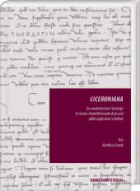 Ciceroniana : Zur anekdotischen Strategie in Ciceros rhetoriktheoretischen und philosophischen Schriften (Episteme in Bewegung. 27) （2022. XII, 402 S. 24 cm）