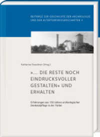 »... die Reste noch eindrucksvoller gestalten« und erhalten : Erfahrungen aus 150 Jahren archäologischer Denkmalpflege in der Türkei (Beiträge zur Geschichte der Archäologie und der Altertumswissenschaften 4) （2022. 376 S. 363 Abb. 29.7 cm）