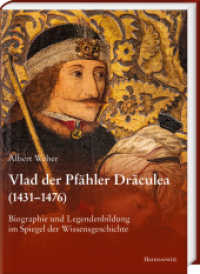 Vlad der Pfähler Draculea (1431-1476) : Biographie und Legendenbildung im Spiegel der Wissensgeschichte （2025. 440 S. 13 Abb. 24 cm）