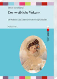 Der »weibliche Vulcan« : Die Pianistin und Komponistin Maria Szymanowska (Polnische Profile 15) （2023. VI, 176 S. 25 Abb. 20 cm）