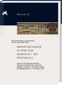 Importreliquien in Rom von Damasus I. bis Paschalis I. : Akten der Internationale Konferenz Deutsches Archäologisches Institut Rom, Bibliotheca Hertziana - Max-Planck-Institut für Kunstgeschichte, 12.-14. Oktober 2020 (Palilia 036) （2024. VI, 244 S. 256 Abb., 3 Beilagen. 29.7 cm）