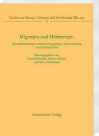 Migration und Heimatrecht : Herausforderungen muslimisch geprägter Zuwanderung nach Deutschland (Studies on Islamic Cultural and Intellectual History 5) （2022. 120 S. 24 cm）
