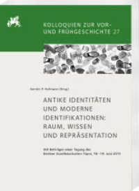 Antike Identitäten und moderne Identifikationen: Raum, Wissen und Repräsentation : Mit Beiträgen einer Tagung des Berliner Exzellenzclusters Topoi, 18.-19. Juni 2015 (Kolloquien zur Vor- und Frühgeschichte 27) （2023. XII, 234 S. 43 Abb., 7 Karten, 8 Tabellen. 29.7 cm）