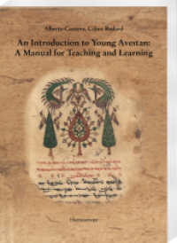 An Introduction to Young Avestan: A Manual for Teaching and Learning : Translated from French into English by Richard Tahmaseb Niroumand （2023. XVI, 458 S. 20 ill., 190 tables. 24 cm）