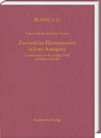 Zoroastrian Hermeneutics in Late Antiquity : Commentary on the "Sudgar Nask" of "D nkard" Book 9 (Iranica 32) （2024. XXXVIII, 476 S. 24 cm）