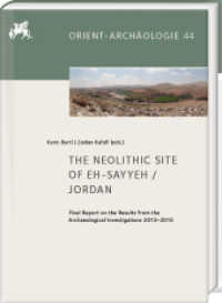 The Neolithic Site of eh-Sayyeh / Jordan : Final Report on the Results from the Archaeological Investigations 2013-2015 (Deutsches Archäologisches Institut - Orient-Archäologie 44) （2024. VIII, 336 S. 283 ill., 18 diagrams, 77 tables, 72 plates. 29.7 c）