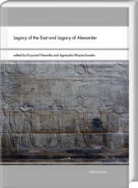 Legacy of the East and Legacy of Alexander （2024. XXI, 444 S. 41 ill., 6 diagram, 7 tables. 24 cm）