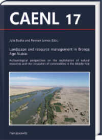 Landscape and resource management in Bronze Age Nubia: : Archaeological perspectives on the exploitation of natural resources and the circulation of commodities in the Middle Nile (Contributions to the Archaeology of Egypt, Nubia and the Levant 17) （2024. 244 S. 96 ill., 9 diagrams, 7 tabels. 29.7 cm）