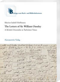 The Letters of Sir William Ouseley : A British Orientalist in Turbulent Times (Beiträge zum Buch- und Bibliothekswesen 72) （2024. XXVI, 208 S. 1 ill., 2 tables. 24 cm）
