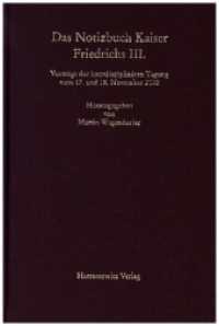 Das Notizbuch Kaiser Friedrichs III. : Vortr&auml;ge der interdisziplin&auml;ren Tagung vom 17. und 18. November 2022 (MGH - Schriften 83) （2024. XII, 338 S. 12 s/w Abb., 32 S. mit 37 farb. Abb. sowie 130 S. fa）