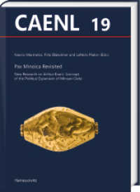 Pax Minoica Revisited : New Research on Arthur Evans' Concept of the Political Expansion of Minoan Crete (Contributions to the Archaeology of Egypt, Nubia and the Levant 19) （2025. 254 S. 131 ill., 5 maps. 29.7 cm）