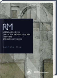 Römische Mitteilungen 130 (2024) : Mitteilungen des Deutschen Archäologischen Instituts, Römische Abteilung (Deutsches Archäologisches Institut - Römische Mitteilungen 130) （2025. 316 S. 140 Abbildungen. 29.7 cm）