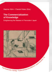 The Commercialization of Knowledge : Enlightening the Masses in Premodern Japan (Kulturwissenschaftliche Japanstudien 14) （2024. VIII, 410 S. 77 ill., 33 tables. 24 cm）
