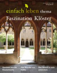 Faszination Klöster : Genüsse aus der Klosterküche; Das Wunder von Helfta; Den Mönch in sich entdecken (einfach leben, thema) （1. Auflage. 2016. 44 S. m. farb. Abb. 297.00 mm）