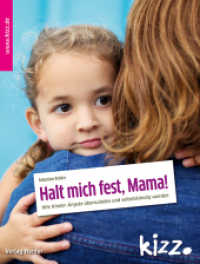 Halt mich fest, Mama! : Wie Kinder Ängste überwinden und selbstständig werden （1. Auflage. 2019. 64 S. 45 Abb. 260.00 mm）
