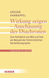Wirkung zeigen - Anschauung des Diachronen : Zum Verhältnis von Bild und Text am Beispiel der frühchristlichen Danielikonographie (Theologie im Dialog 32) （1. Auflage. 2025. 496 S. 215.00 mm）